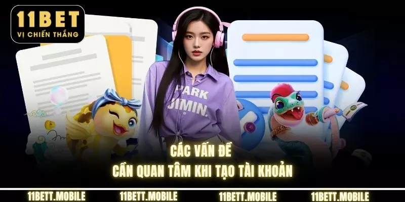 Các vấn đề cần quan tâm khi tạo tài khoản