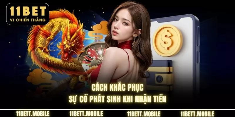 Cách khắc phục sự cố phát sinh khi nhận tiền