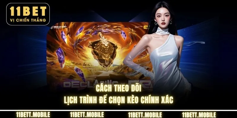 Cách theo dõi lịch trình để chọn kèo chính xác