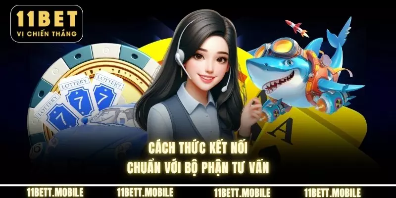Cách thức kết nối chuẩn với bộ phận tư vấn
