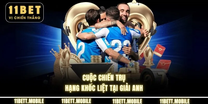 » Cuộc chiến trụ hạng khốc liệt tại giải Anh
