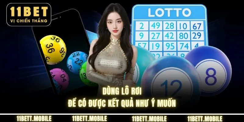 Dùng lô rơi để có được kết quả như ý muốn