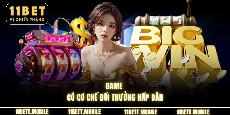 Game có cơ chế đổi thưởng hấp dẫn