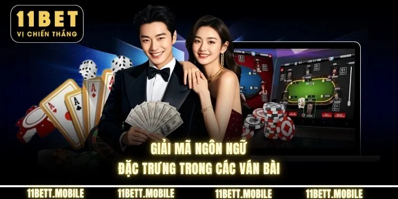 Giải mã ngôn ngữ đặc trưng trong các ván bài