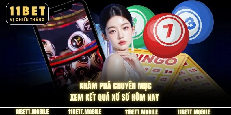 Khám phá chuyên mục xem kết quả xổ số hôm nay 