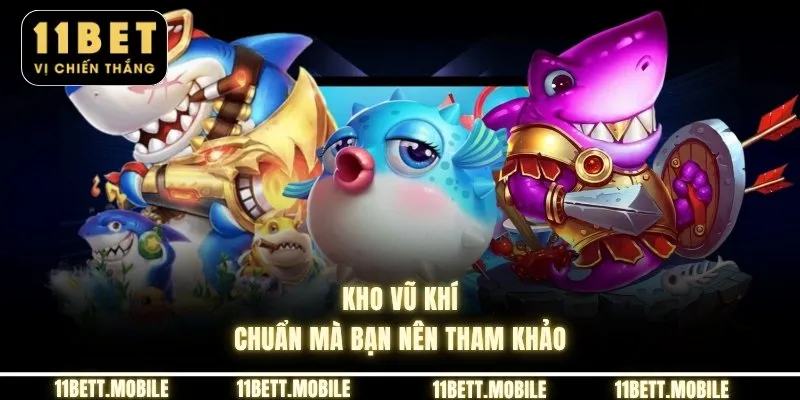 Kho vũ khí chuẩn mà bạn nên tham khảo