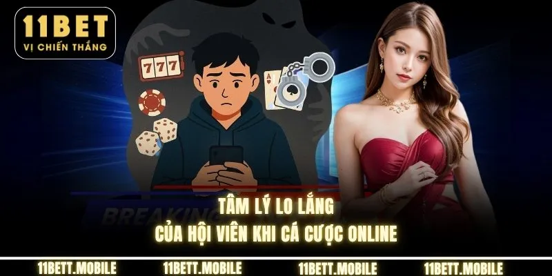 Tâm lý lo lắng của hội viên khi cá cược online