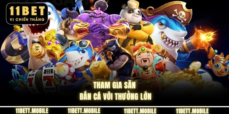 Tham gia săn bắn cá với thưởng lớn