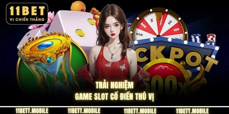 Trải nghiệm game slot cổ điển thú vị