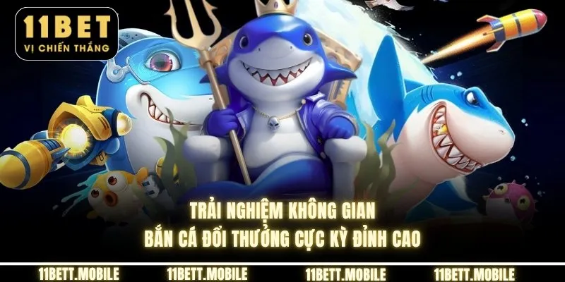 » Trải nghiệm không gian bắn cá đổi thưởng cực kỳ đỉnh cao